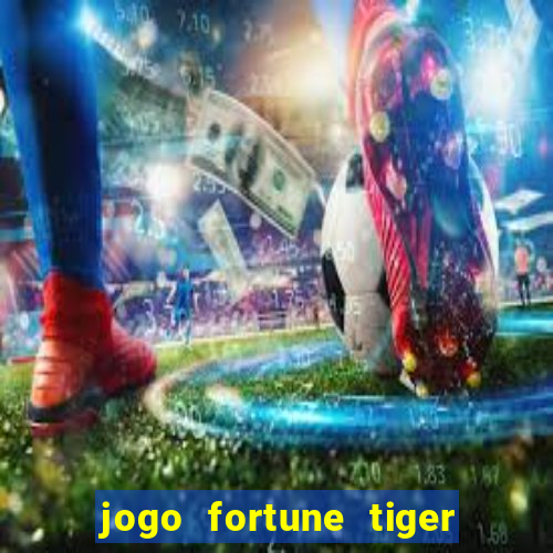 jogo fortune tiger como jogar