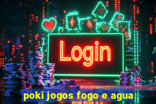 poki jogos fogo e agua