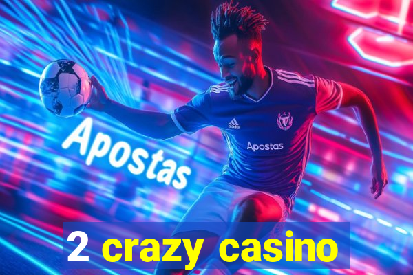 2 crazy casino