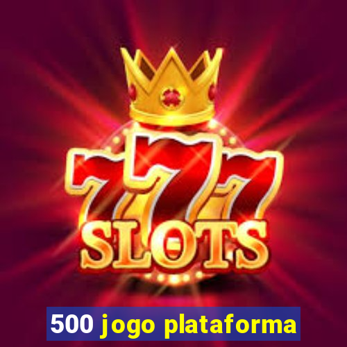 500 jogo plataforma