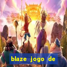 blaze jogo de ganhar dinheiro blaze