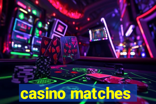 casino matches