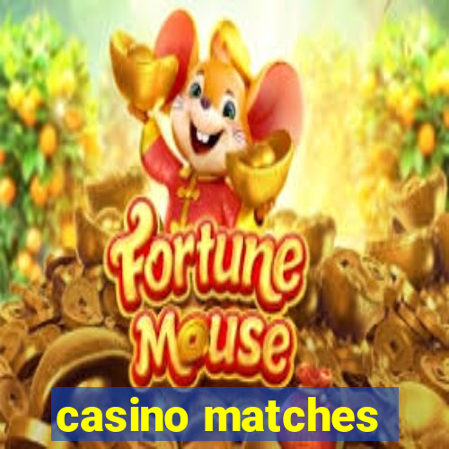 casino matches