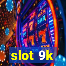 slot 9k