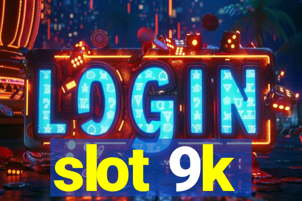 slot 9k