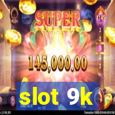 slot 9k