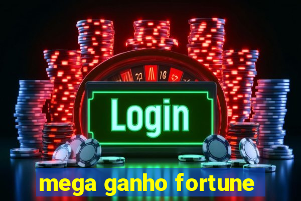 mega ganho fortune