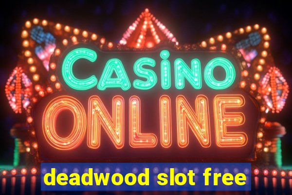 deadwood slot free