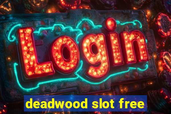 deadwood slot free