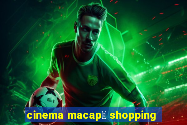 cinema macap谩 shopping