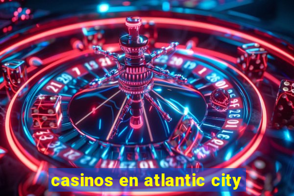 casinos en atlantic city