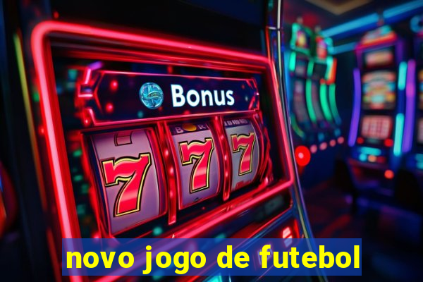 novo jogo de futebol