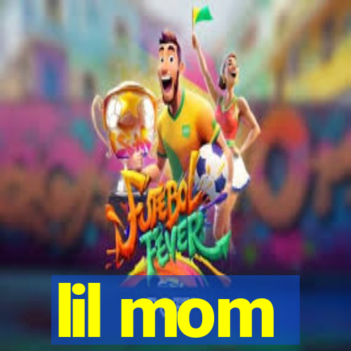 lil mom