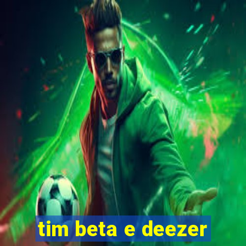 tim beta e deezer