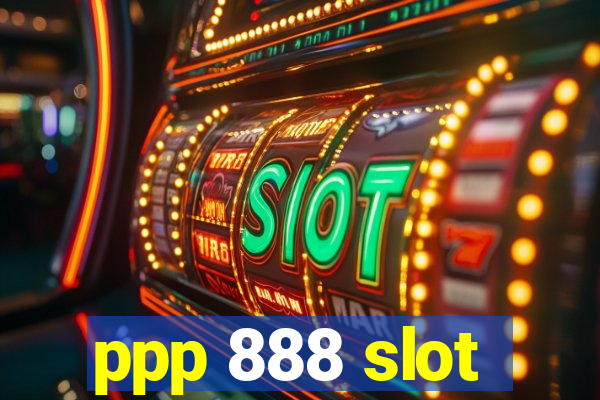 ppp 888 slot