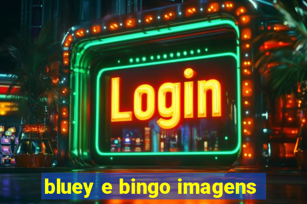 bluey e bingo imagens