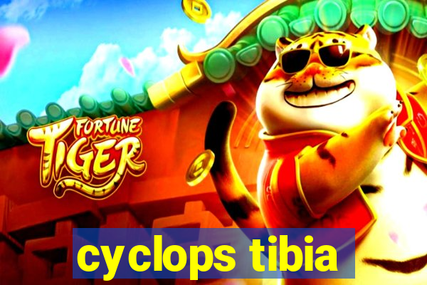 cyclops tibia