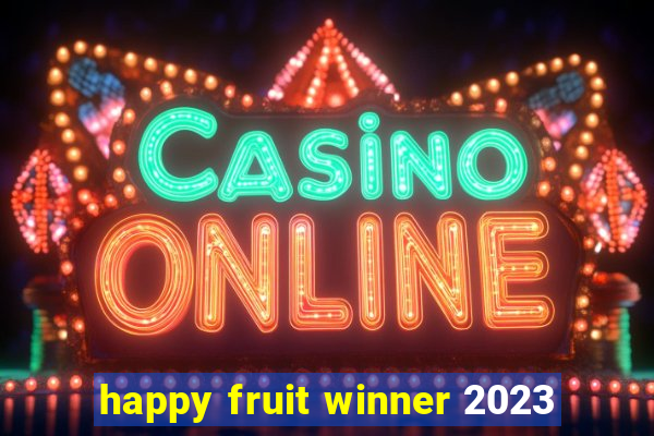 happy fruit winner 2023