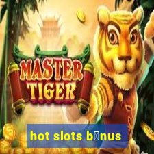 hot slots b么nus