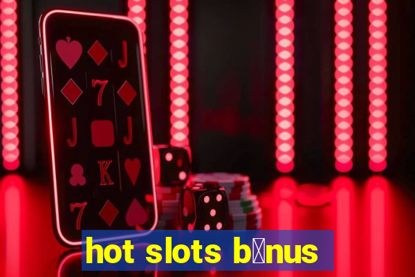 hot slots b么nus