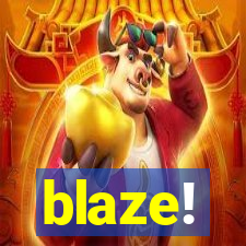 blaze!