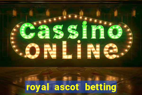 royal ascot betting on sbk