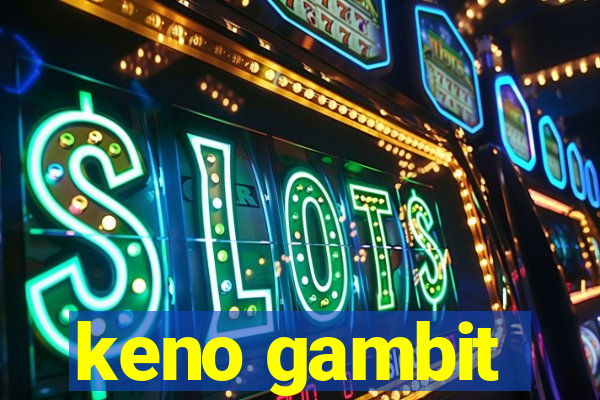 keno gambit