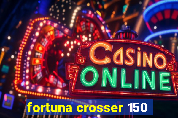 fortuna crosser 150