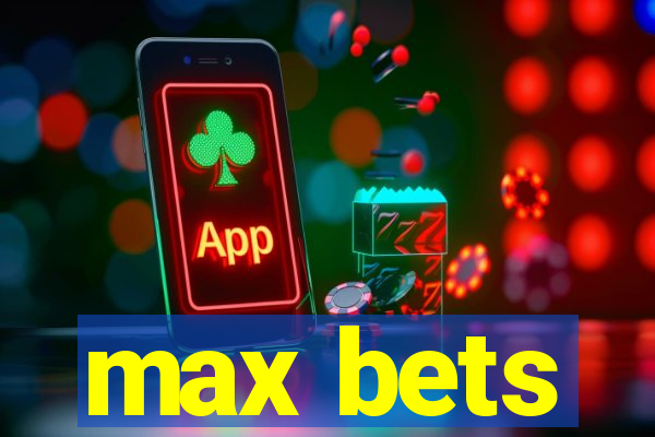 max bets