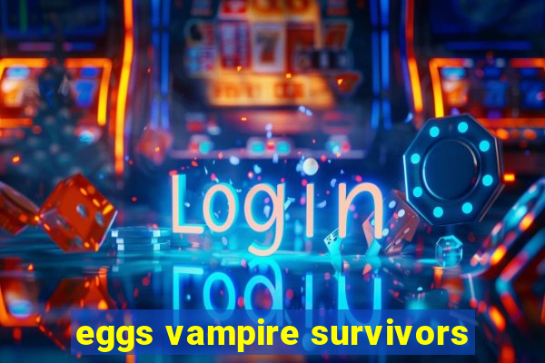 eggs vampire survivors