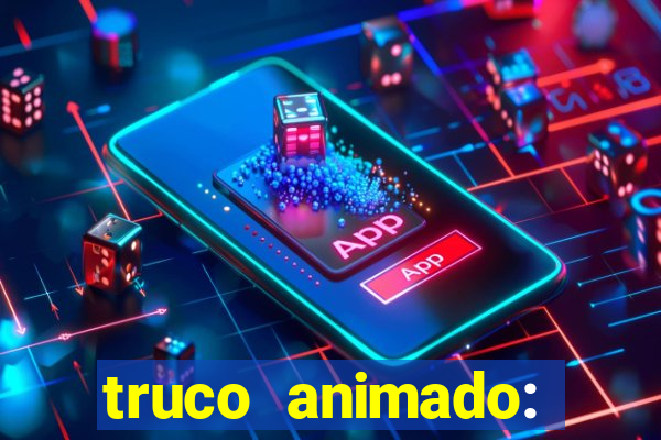 truco animado: truco online