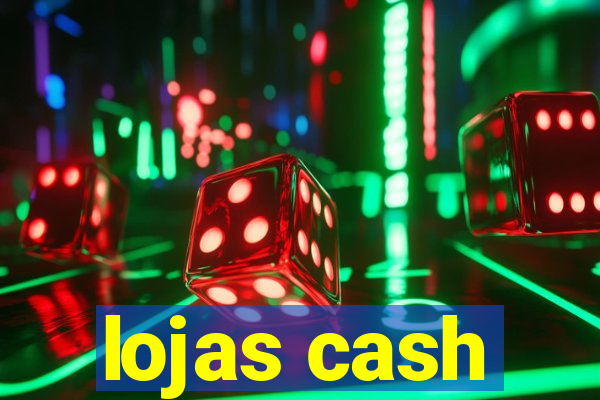 lojas cash