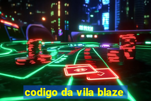 codigo da vila blaze