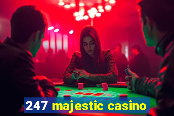 247 majestic casino