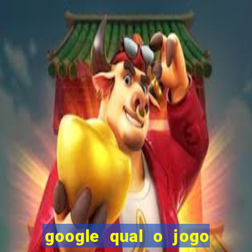 google qual o jogo de c****