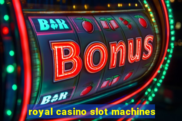 royal casino slot machines