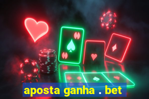 aposta ganha . bet