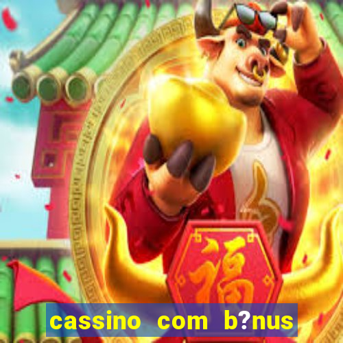 cassino com b?nus grátis no cadastro