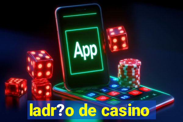 ladr?o de casino