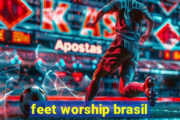 feet worship brasil