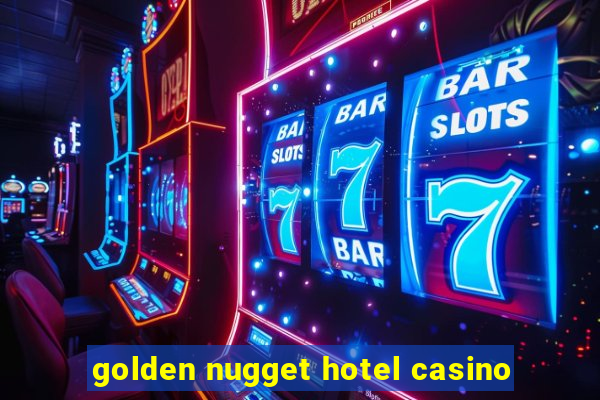 golden nugget hotel casino