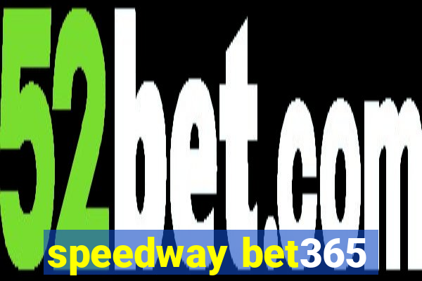 speedway bet365