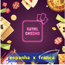 espanha x franca onde assistir