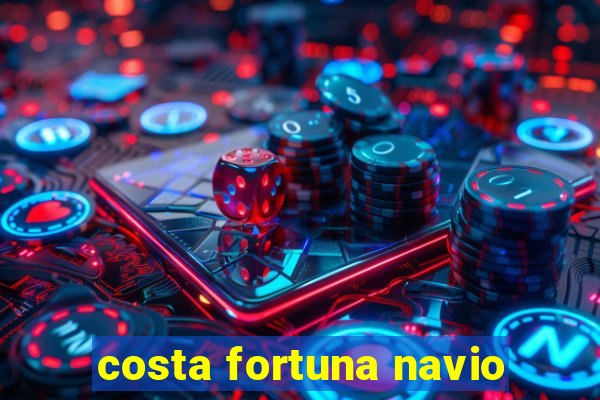 costa fortuna navio