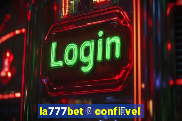 la777bet 茅 confi谩vel