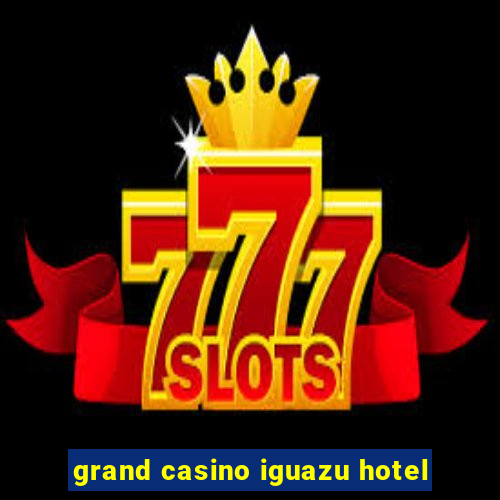 grand casino iguazu hotel