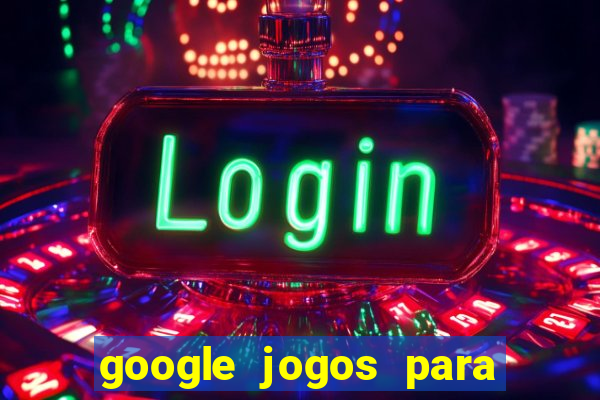 google jogos para ganhar dinheiro