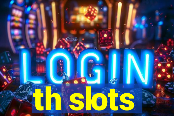 th slots