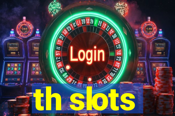 th slots