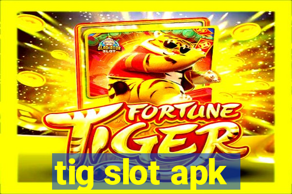 tig slot apk